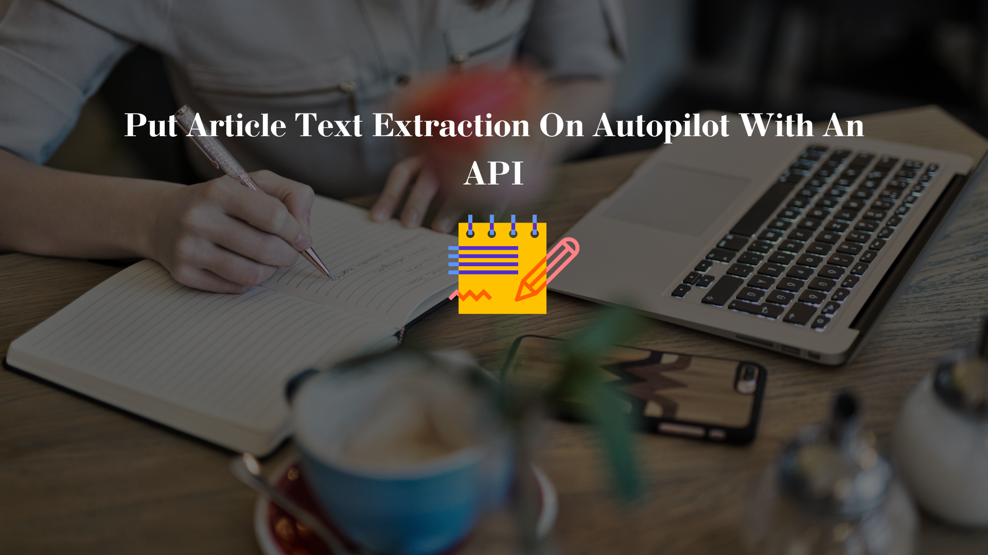 Put Article Text Extraction On Autopilot With An API
