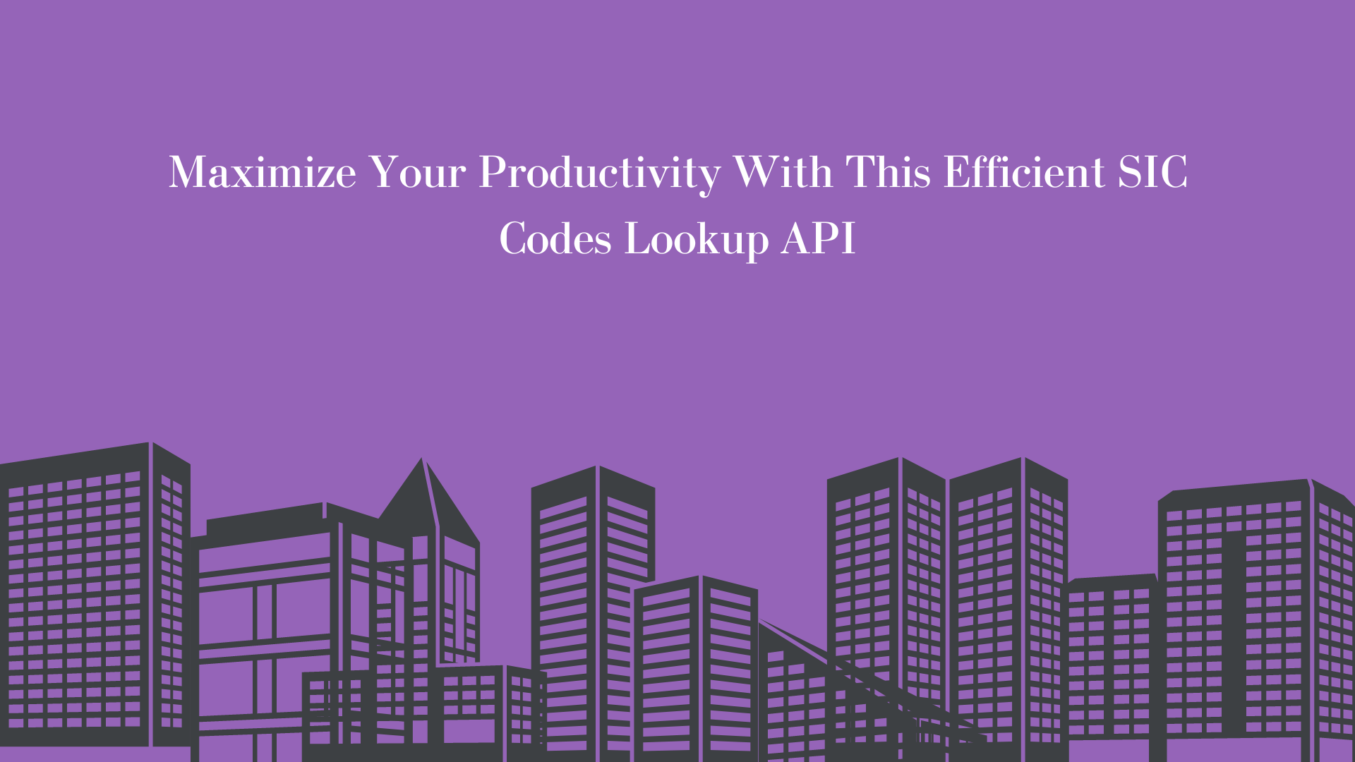 Maximize Your Productivity With This Efficient SIC Codes Lookup API