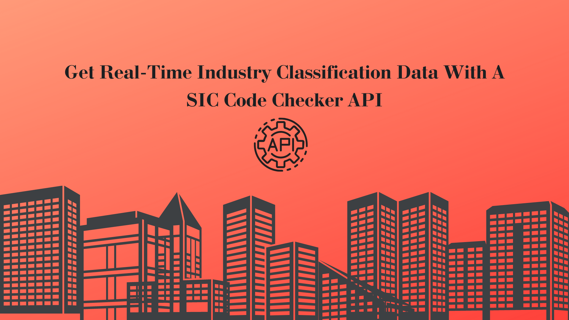 Get Real-Time Industry Classification Data With A SIC Code Checker API