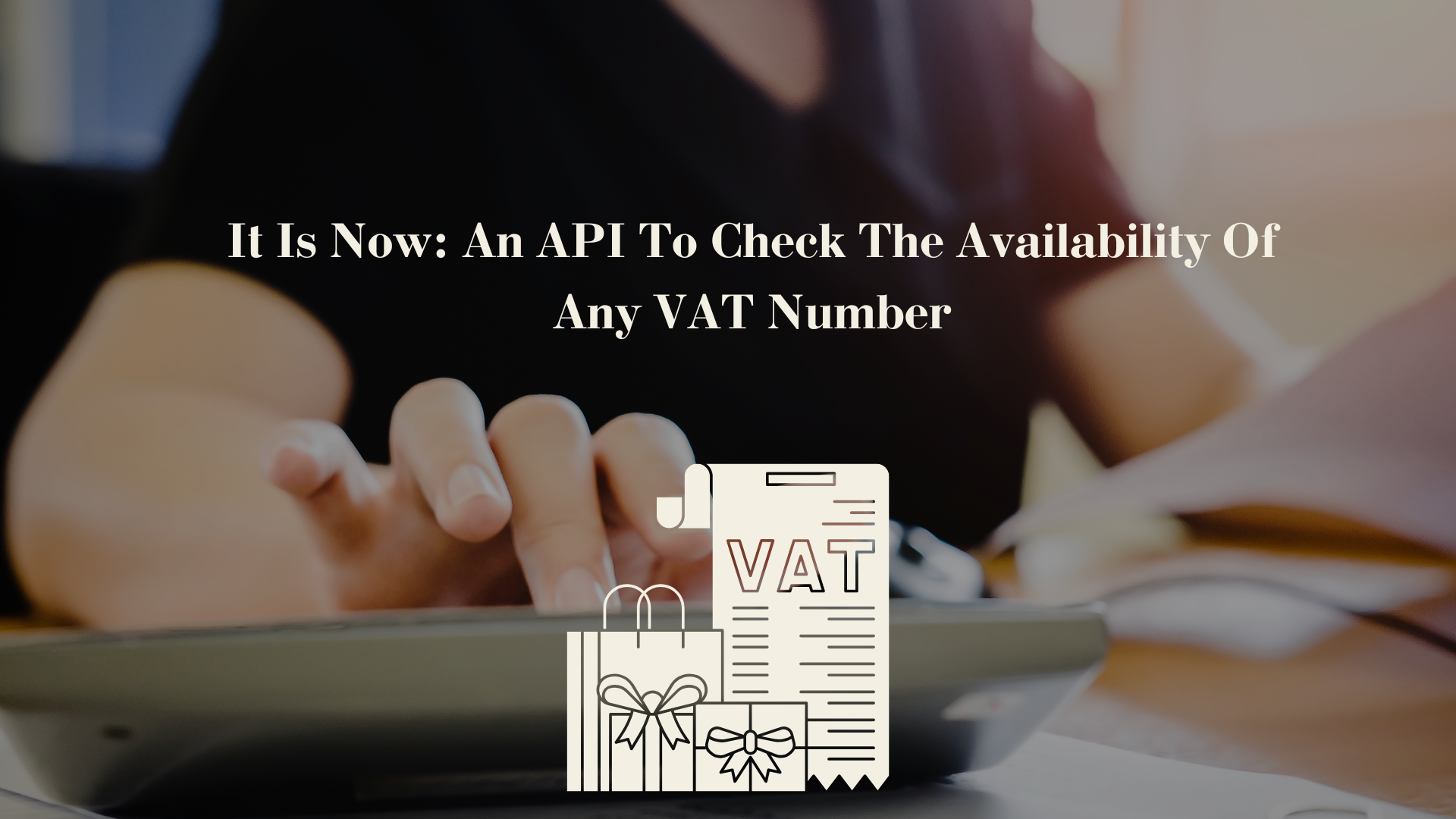 It Is Now: An API To Check The Availability Of Any VAT Number