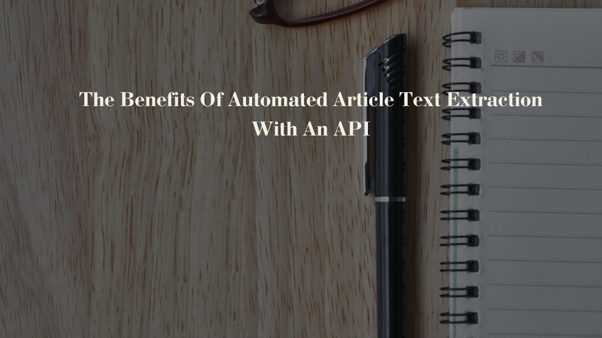 The Benefits Of Automated Article Text Extraction With An API