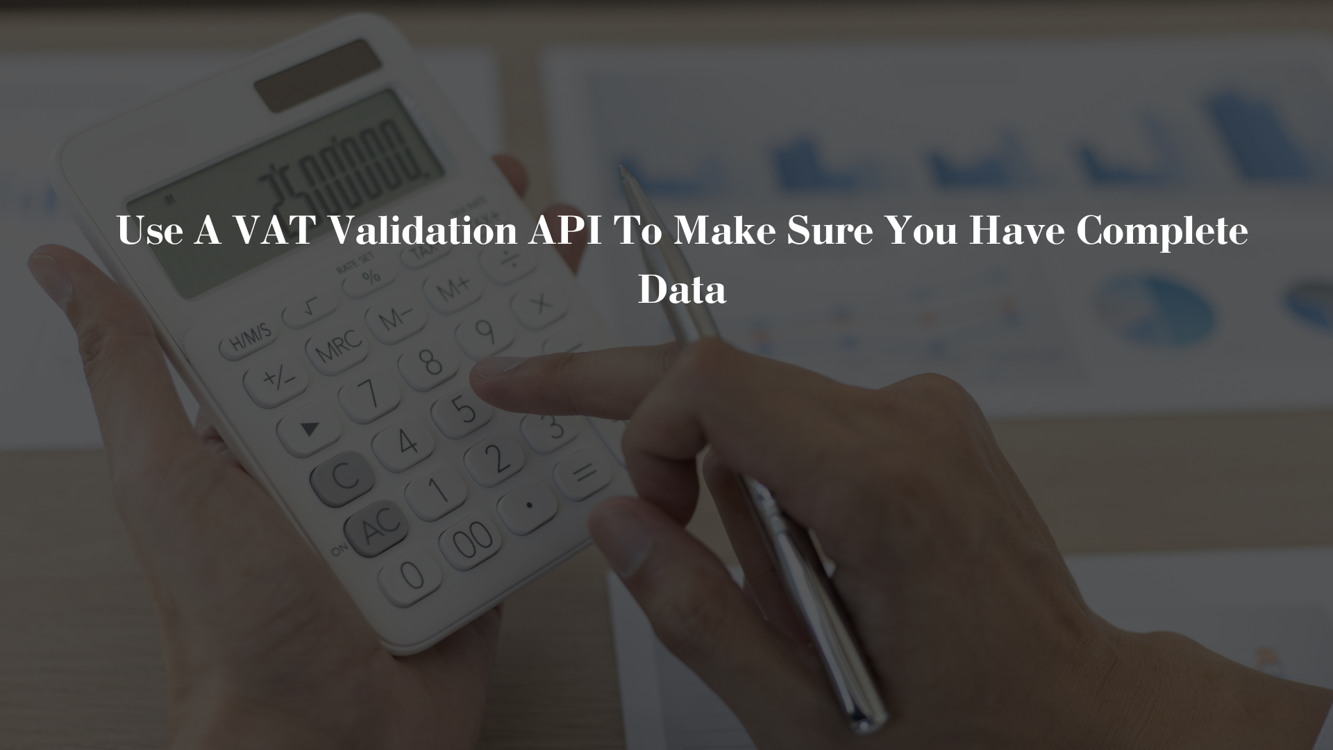 Use A VAT Validation API To Make Sure You Have Complete Data
