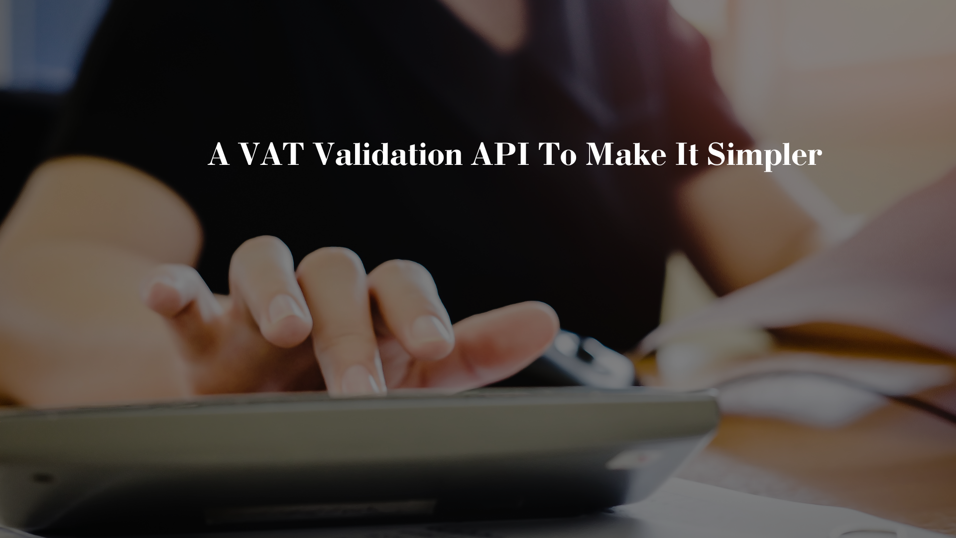 A VAT Validation API To Make It Simpler
