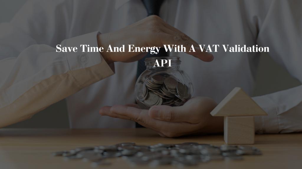 Save Time And Energy With A VAT Validation API - REST API Developers