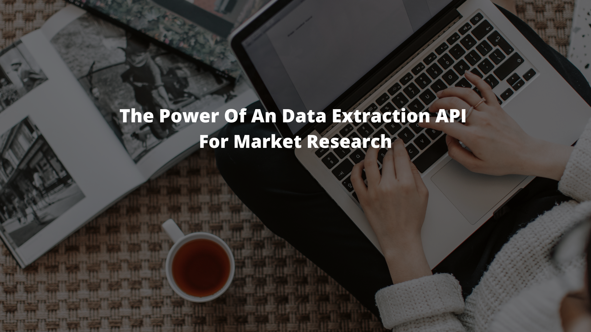 The Power Of An Data Extraction API For Market Research